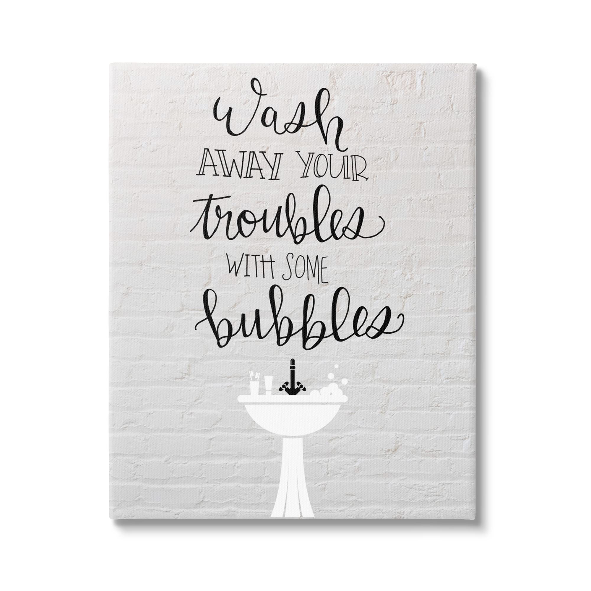 Stupell Industries 'Wash Troubles With Bubbles' Inspirational Bathroom Sink Art Print - Designed by Amanda Murray - Perfect for Bathroom Decor, Spa Relaxation & Home Wall Art