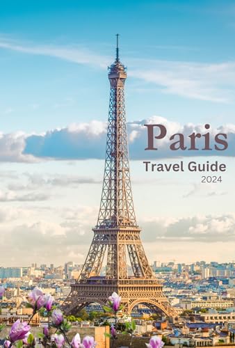 Paris Travel Guide 2024 - Best Attractions, Tips & Itineraries for Your Perfect Trip | Explore Eiffel Tower, Louvre & More