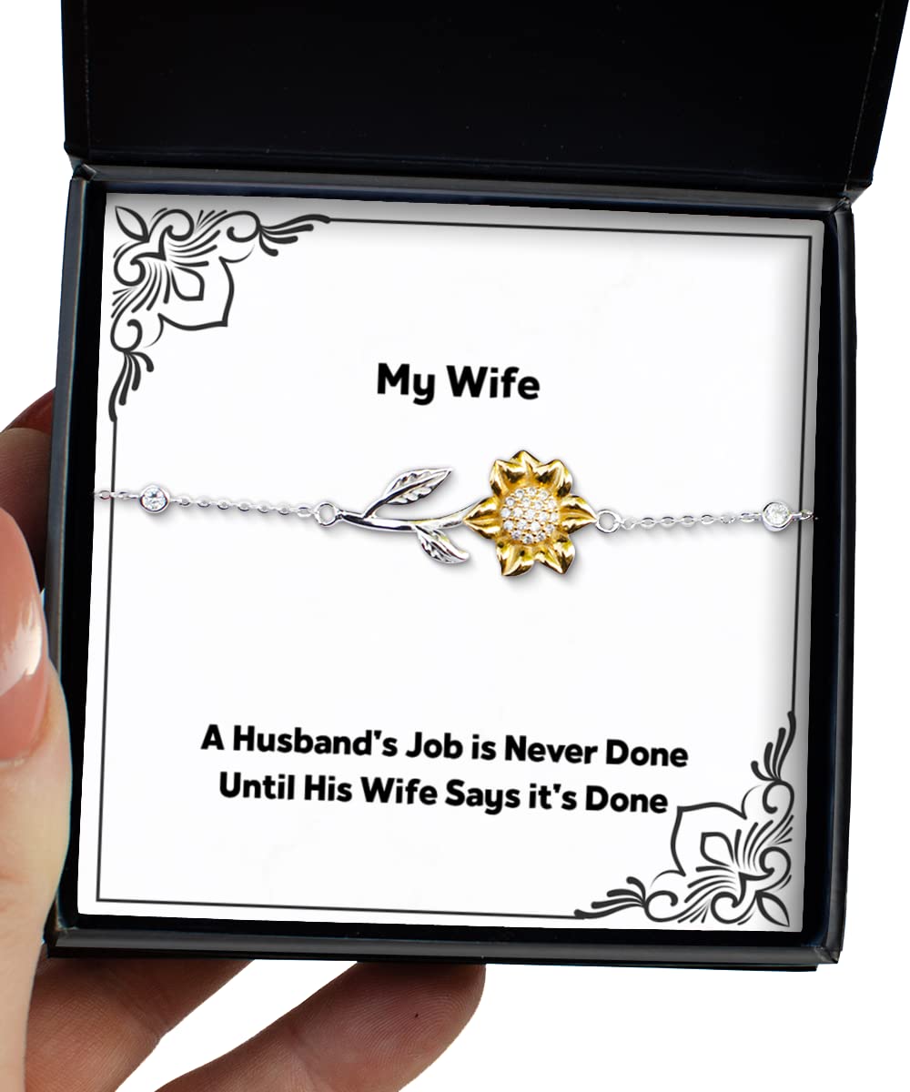 Funny Sarcastic Wife Gift - 'A Husband's Job is Never Done Until His Wife Says It's Done' Sunflower Bracelet | Affordable Christmas Present for Wife | Perfect for Anniversaries, Birthdays & Couple Humor