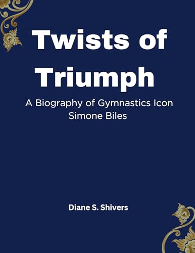 Simone Biles Biography: The Inspiring Story of a Gymnastics Legend - Triumphs, Challenges & Life Beyond the Spotlight | Perfect for Sports Fans, Aspiring Athletes & Motivational Readers