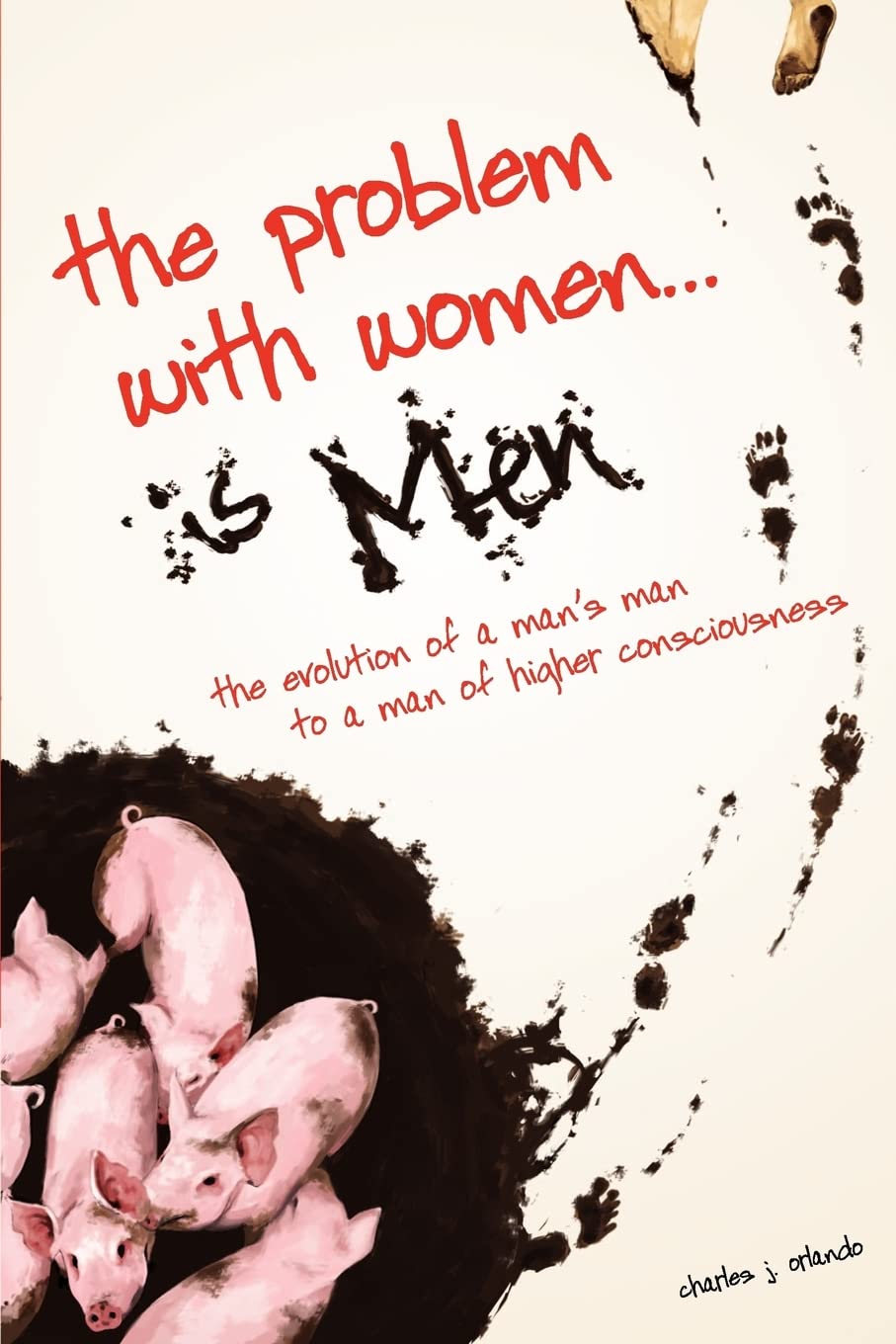 The Problem with Women is Men: Evolution from a Man's Man to Higher Consciousness - Perfect for Self-Improvement & Relationship Growth
