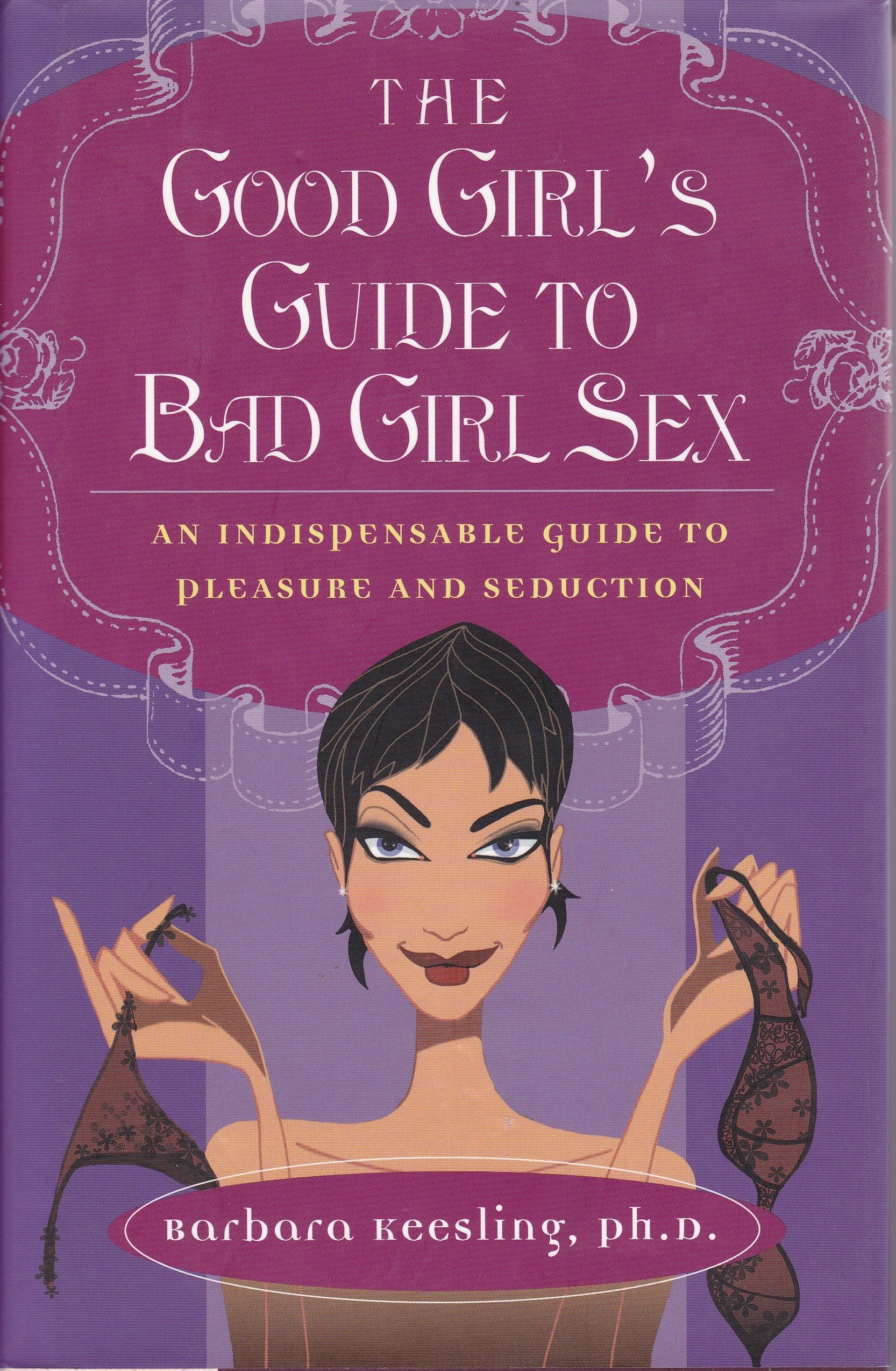 The Good Girl's Guide To Bad Girl Sex - Empowering Women's Intimate Confidence | Spice Up Your Relationship & Bedroom Life