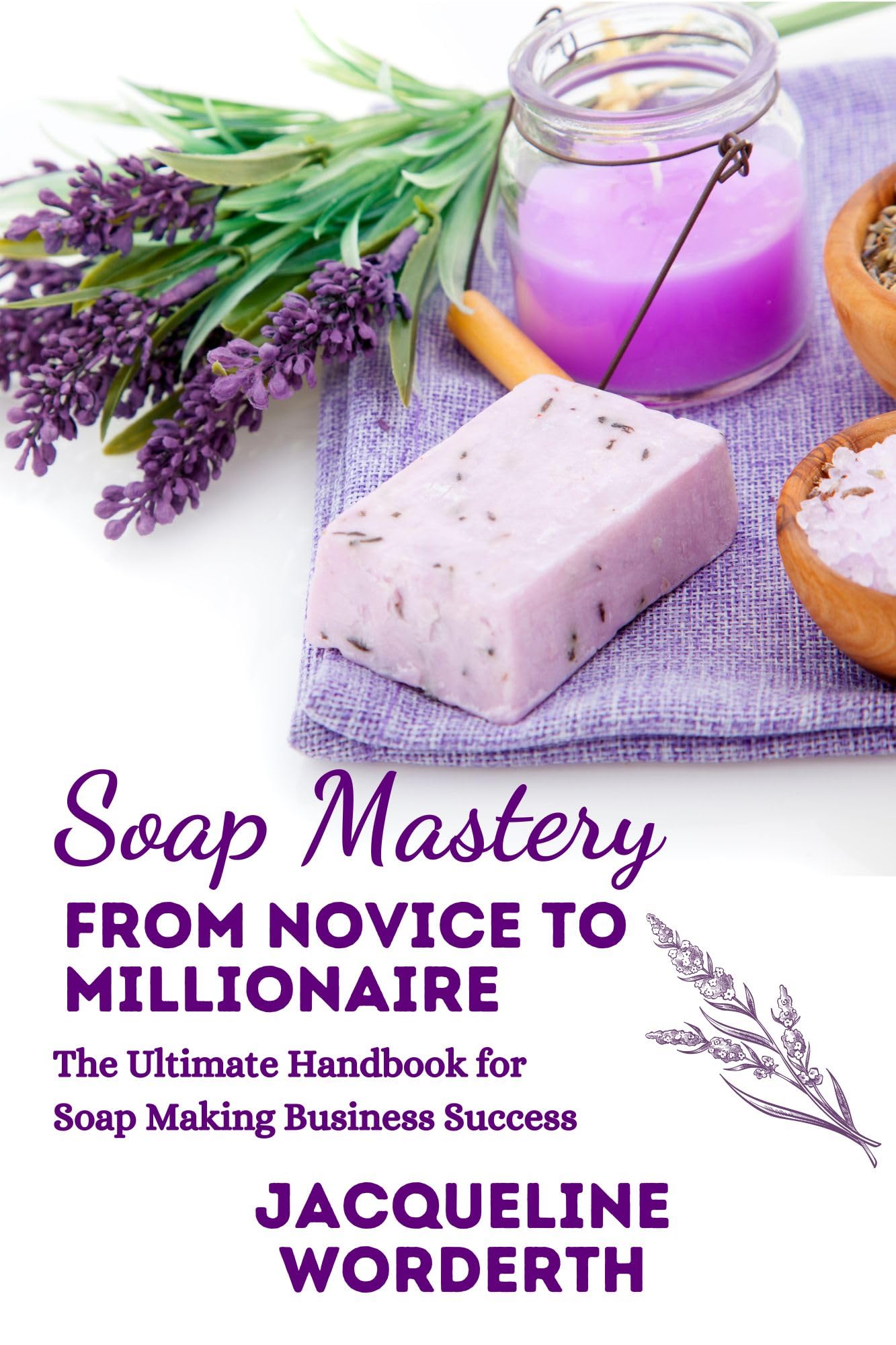 Soap Making Business Guide: From Beginner to Millionaire - Ultimate Handbook for Success | DIY Soap Crafting, Home Business & Entrepreneur Tips
