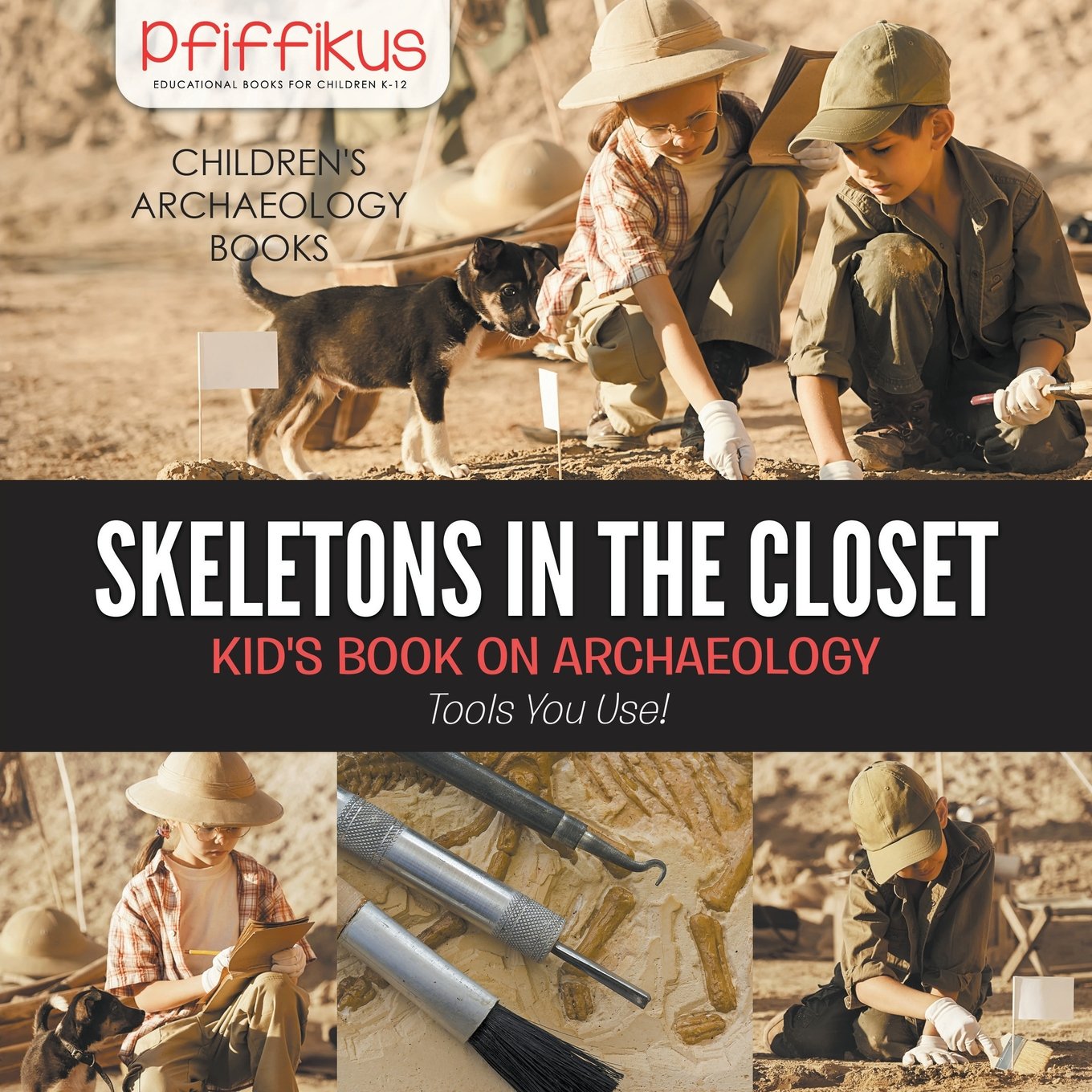 Kids Archaeology Book - Skeletons in the Closet: Discover Ancient Tools & Digging Adventures | Fun Educational Gift for Young Explorers | Perfect for Classroom Learning & Bedtime Stories
