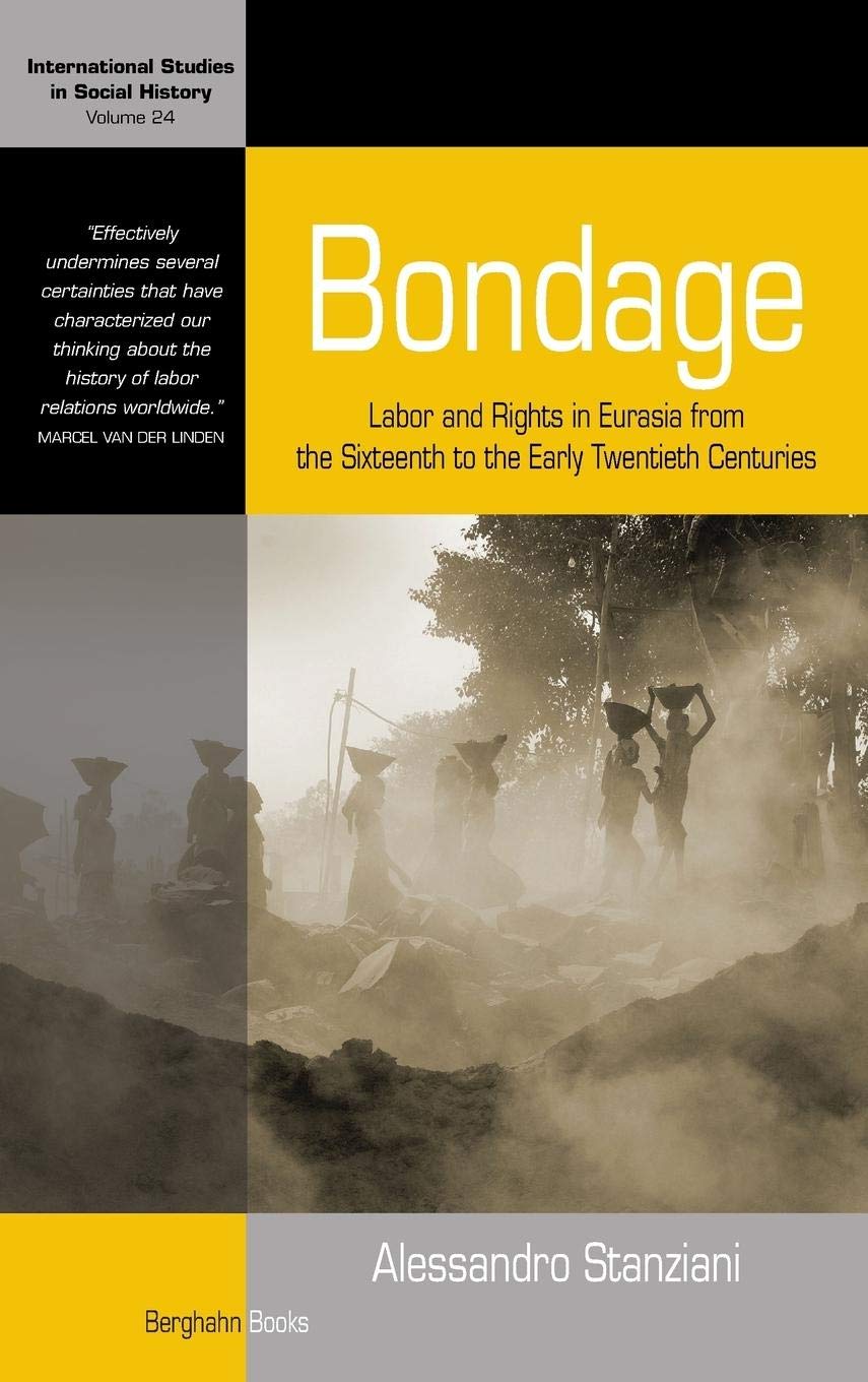 Bondage: Labor and Rights in Eurasia from the 16th to Early 20th Centuries - Social History Book for Academic Research & Human Rights Studies (International Studies in Social History Series) - Perfect for Historians, Scholars & Social Justice Advocates