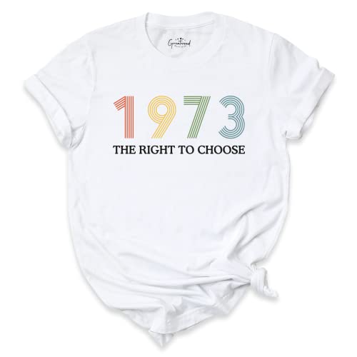 Pro Choice T-Shirt for Women - Feminist Shirt with '1973 The Right To Choose' Design - Empowering Women's Rights Tee - Perfect for Protests, Rallies & Feminist Gifts