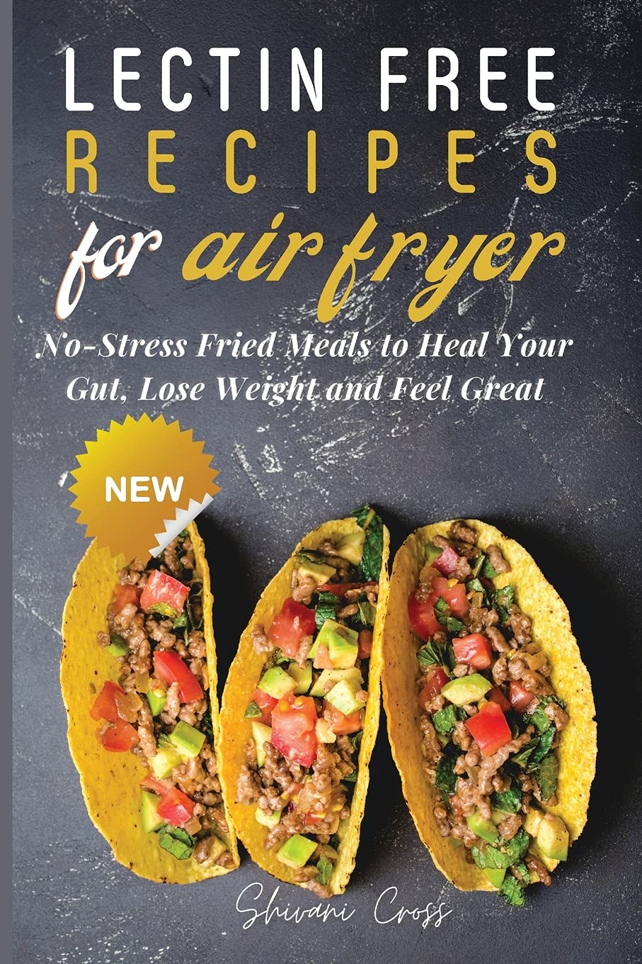 Lectin-Free Air Fryer Cookbook: Healthy & Easy Recipes for Gut Healing, Weight Loss & Wellness | Perfect for Quick Meals & Family Dinners