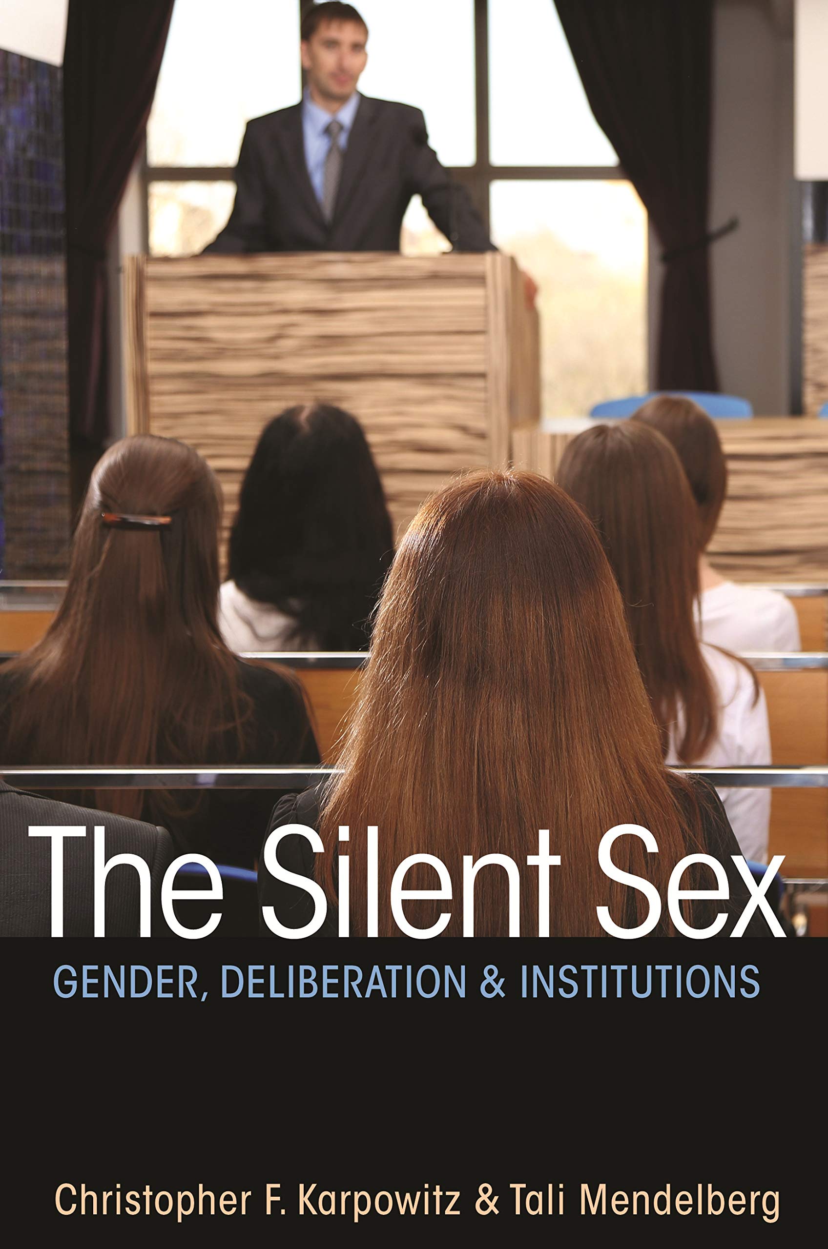 The Silent Sex: Gender, Deliberation & Institutions - Exploring Gender Dynamics in Political Decision-Making for Academics & Policy Makers