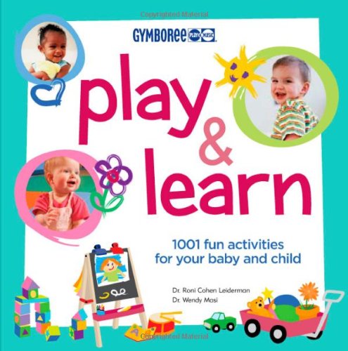 Play And Learn: 1001 Fun Educational Activities for Babies & Toddlers - Gymboree Play & Music - Perfect for Early Childhood Development & Parent-Child Bonding