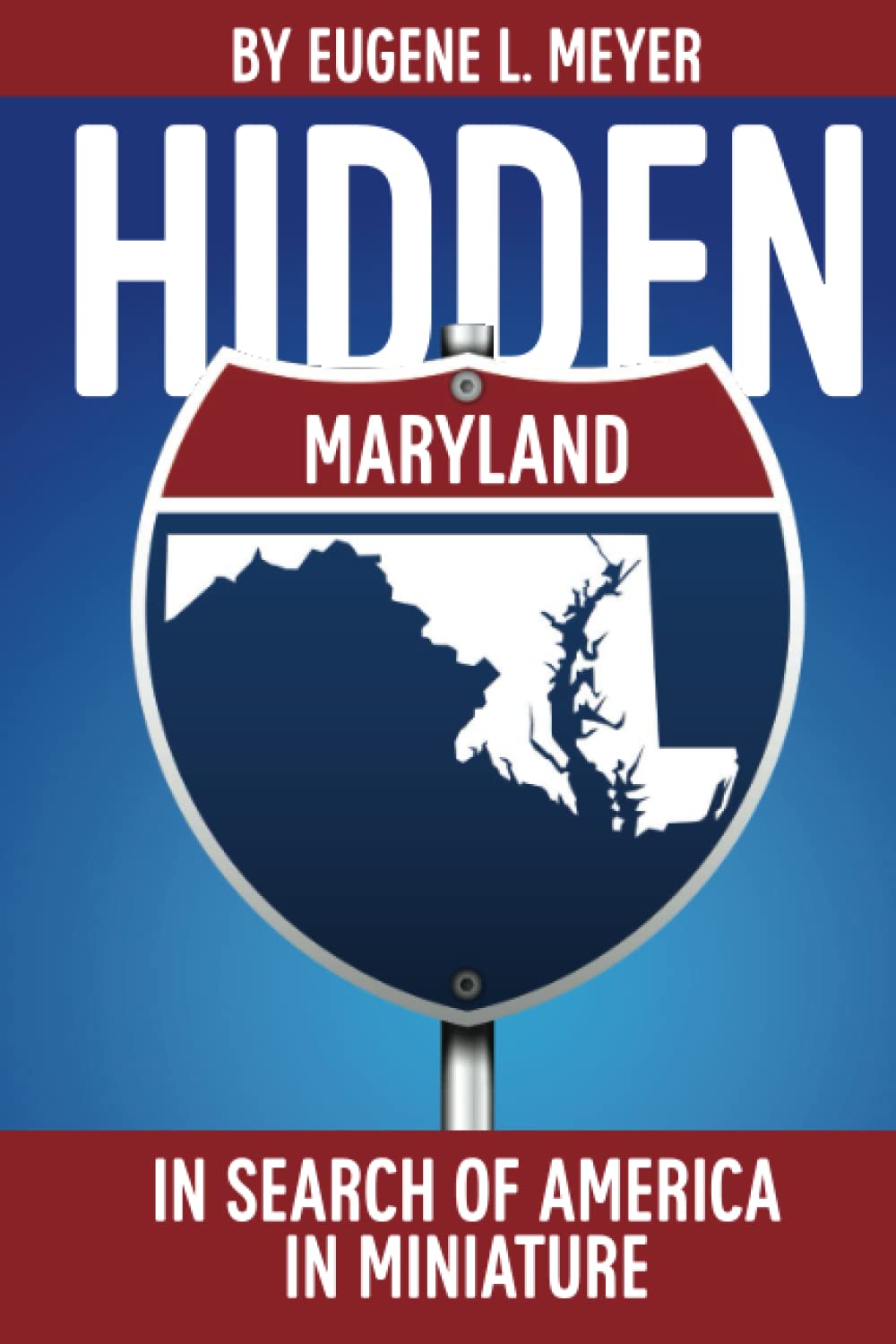 Hidden Maryland: Exploring America in Miniature - Discover Unique Travel Destinations & Scenic Spots for Road Trips and Weekend Getaways