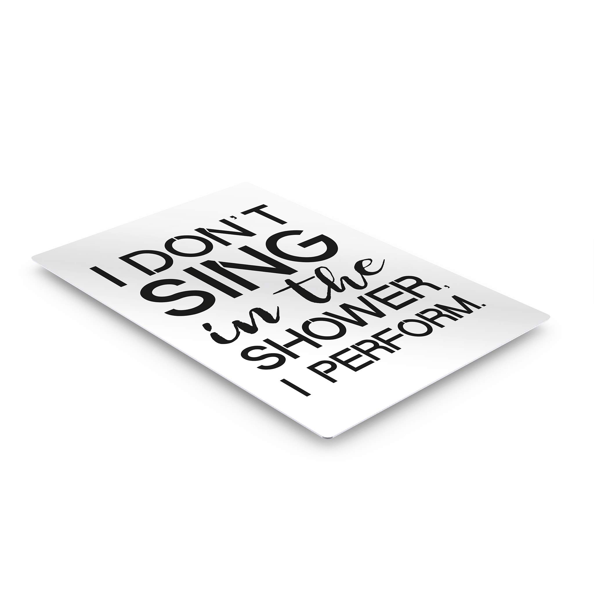 Smile Art Design 'I Don't Sing in The Shower I Perform' Funny Quote Bathroom Decor - Metal Print Wall Art for Bathroom, Toilet & Home - Ready to Hang (40x30 Inches) - Made in USA | Perfect for Gifts, Housewarming & Bathroom Renovations