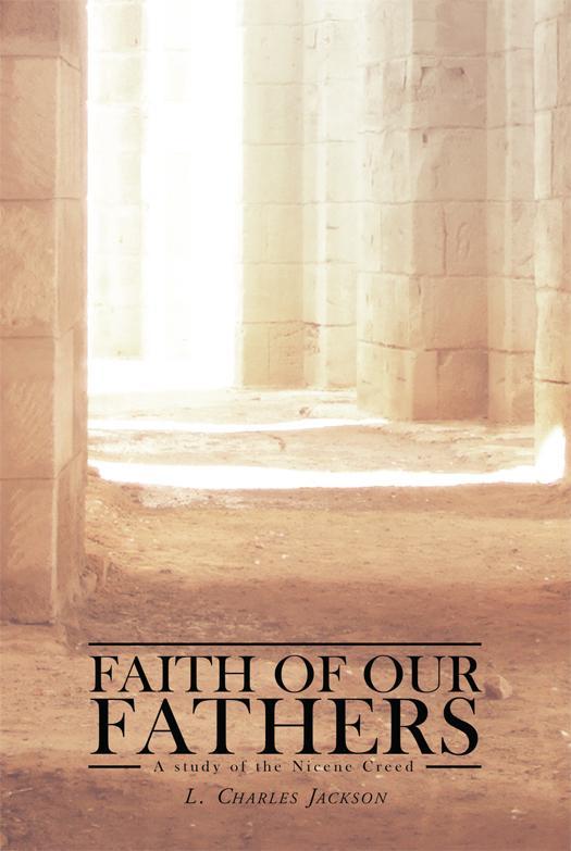 Faith of Our Fathers: A Study of the Nicene Creed - Christian Theology Book for Bible Study, Church Groups & Spiritual Growth