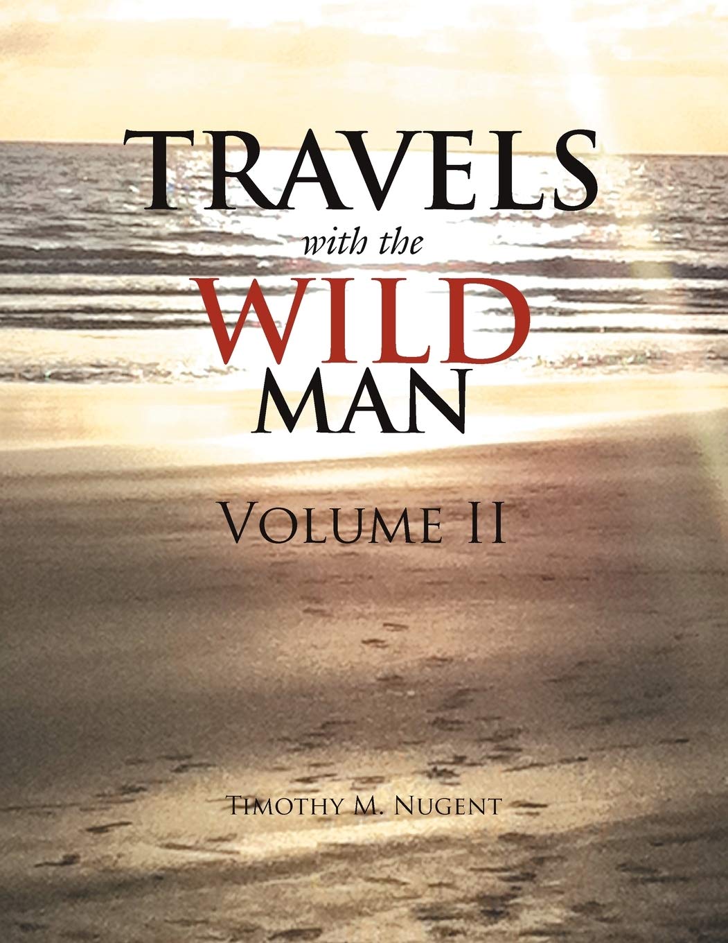Travels with the Wild Man Volume II - Adventure Travel Book Series - Perfect for Outdoor Enthusiasts & Nature Lovers