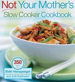 Not Your Mother's Slow Cooker Cookbook - Modern Electric Pressure Cooker Recipes for Busy Home Chefs | Perfect for Meal Prep, Weeknight Dinners & Family Gatherings