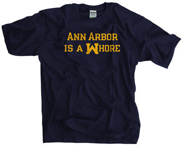 Ann Arbor Is A Whore T-Shirt - Funny Sarcastic Graphic Tee for Men & Women - Perfect for College Parties, Gifts & Casual Wear