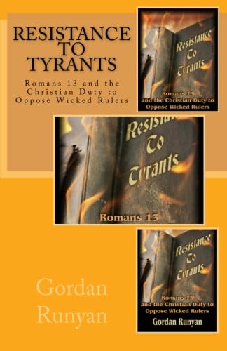 Resistance to Tyrants: Romans 13 and Christian Duty Against Wicked Rulers - Biblical Study on God and Government for Christian Living & Political Theology