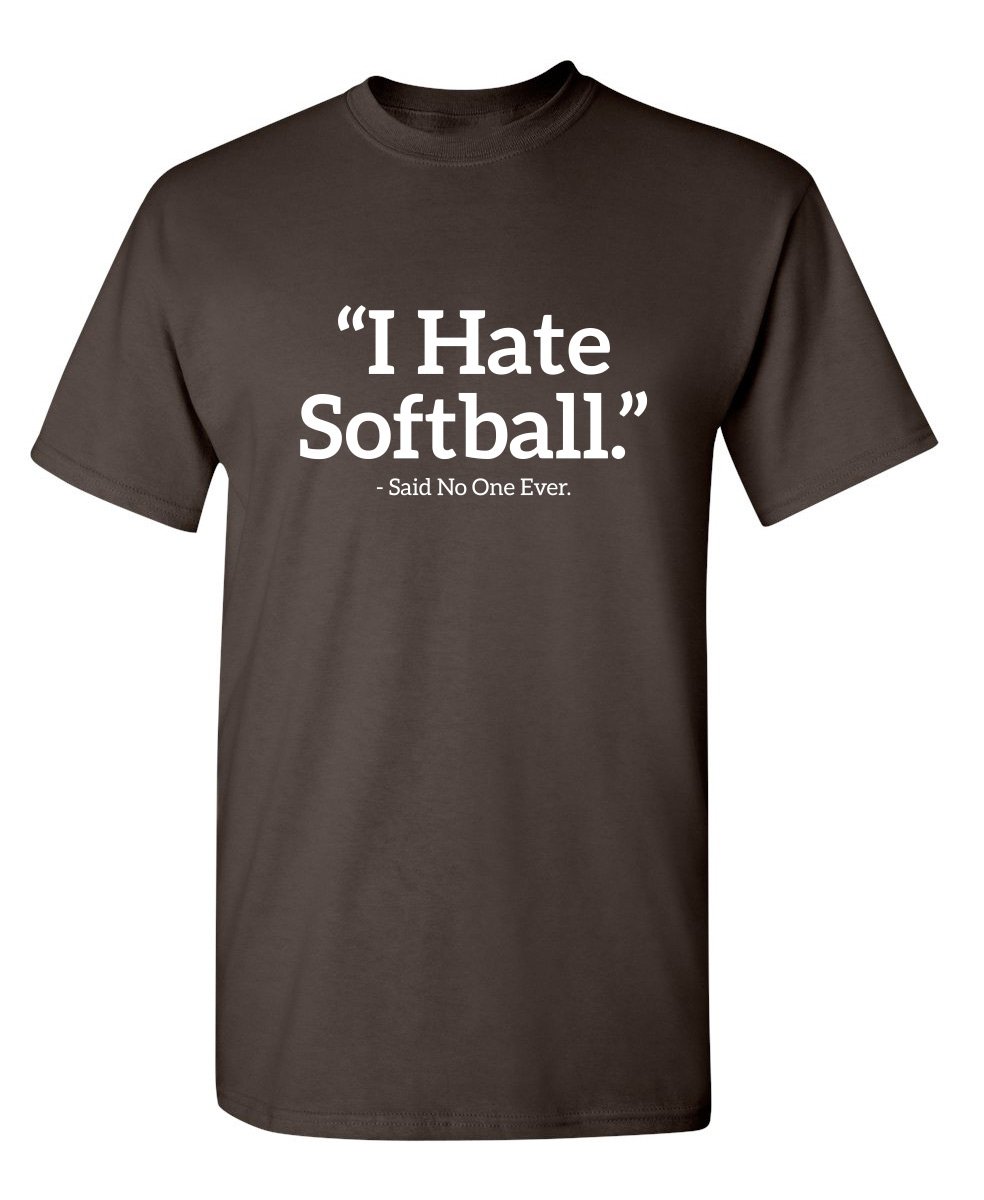 Funny Sarcastic 'I Hate Softball Said No One' Graphic Novelty T-Shirt | Softball Lover Gift | Team Sports Apparel for Games & Casual Wear