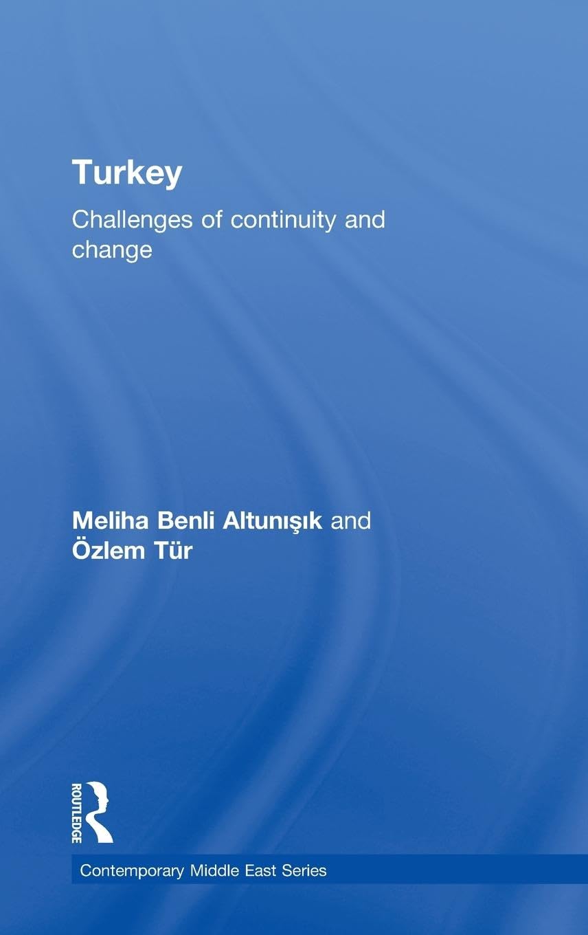 Turkey: Challenges of Continuity and Change in the Contemporary Middle East - Political Science Book for Researchers & Students | Middle Eastern Studies, International Relations, Geopolitics Analysis