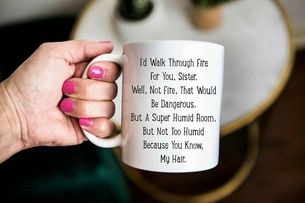 Funny Sister Coffee Mug - Best Sister Ever Gift for Birthday, Christmas, Thanksgiving & Wedding - I'd Walk Through Fire For You Ceramic Cup - Family Love Present (Multi 7) - Perfect for Coffee, Tea, or Hot Chocolate at Home, Office, or Gifting