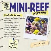 The Simple Guide to Mini-Reef Aquariums: Setup, Care & Maintenance for Saltwater Coral Tanks | Perfect for Home & Office Marine Displays