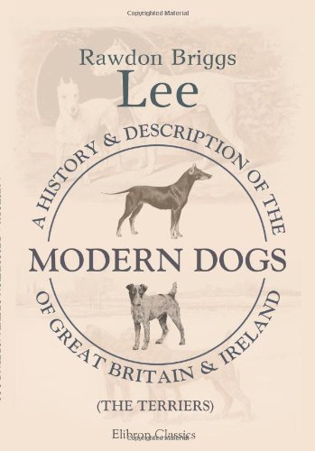 Modern Dogs of Great Britain and Ireland: History & Breed Guide for Terriers - Perfect for Dog Lovers, Breeders & Pet Owners