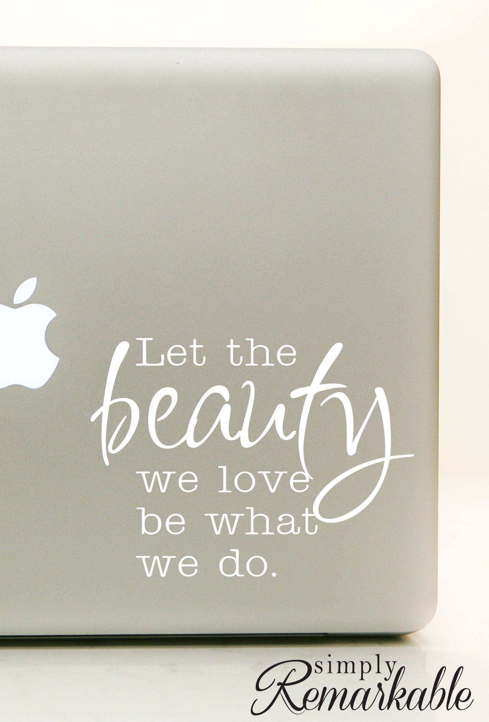 Vinyl Decal Sticker for Laptop, Computer, Wall, Car, MacBook - Let The Beauty We Love Be What We Do - Perfect for Personalizing Devices, Home Decor & Gift Giving