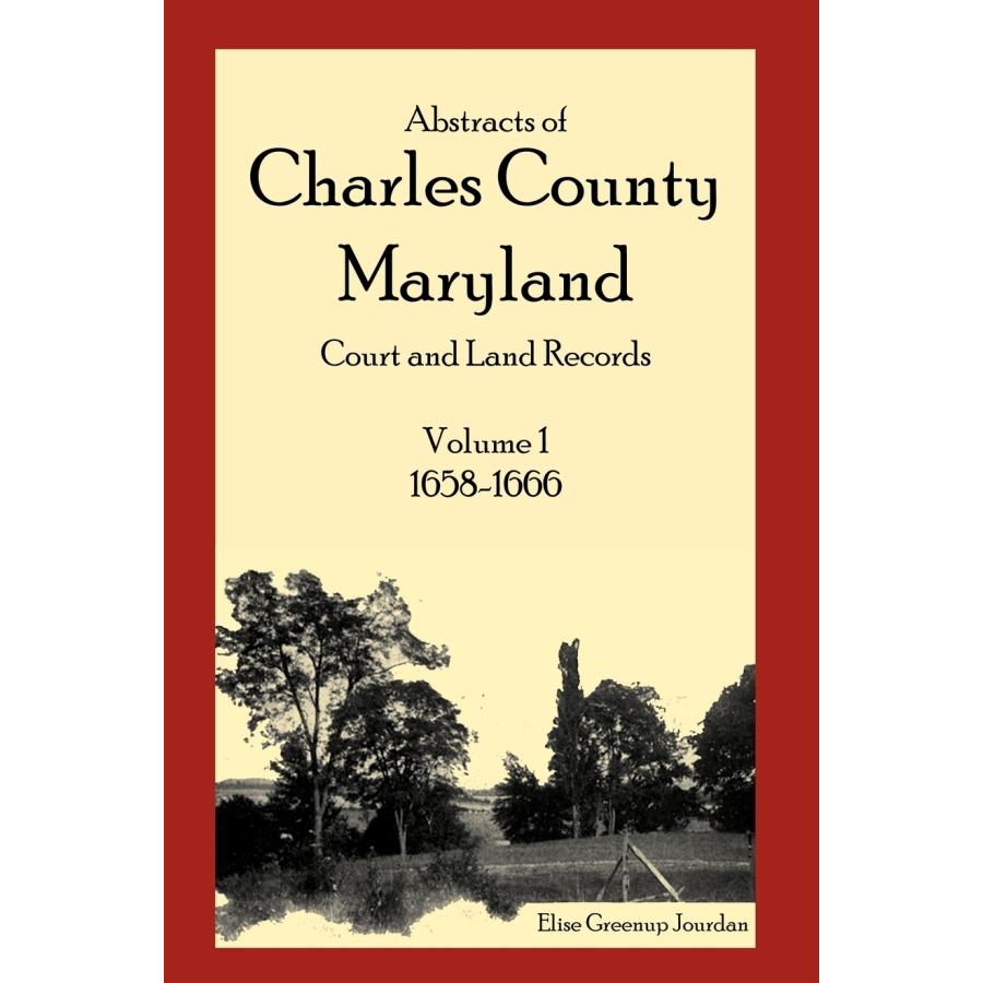 Abstracts of Charles County, Maryland Court and Land Records, Volume 1 (1658-1666) | Historical Genealogy Research & Ancestry Documentation
