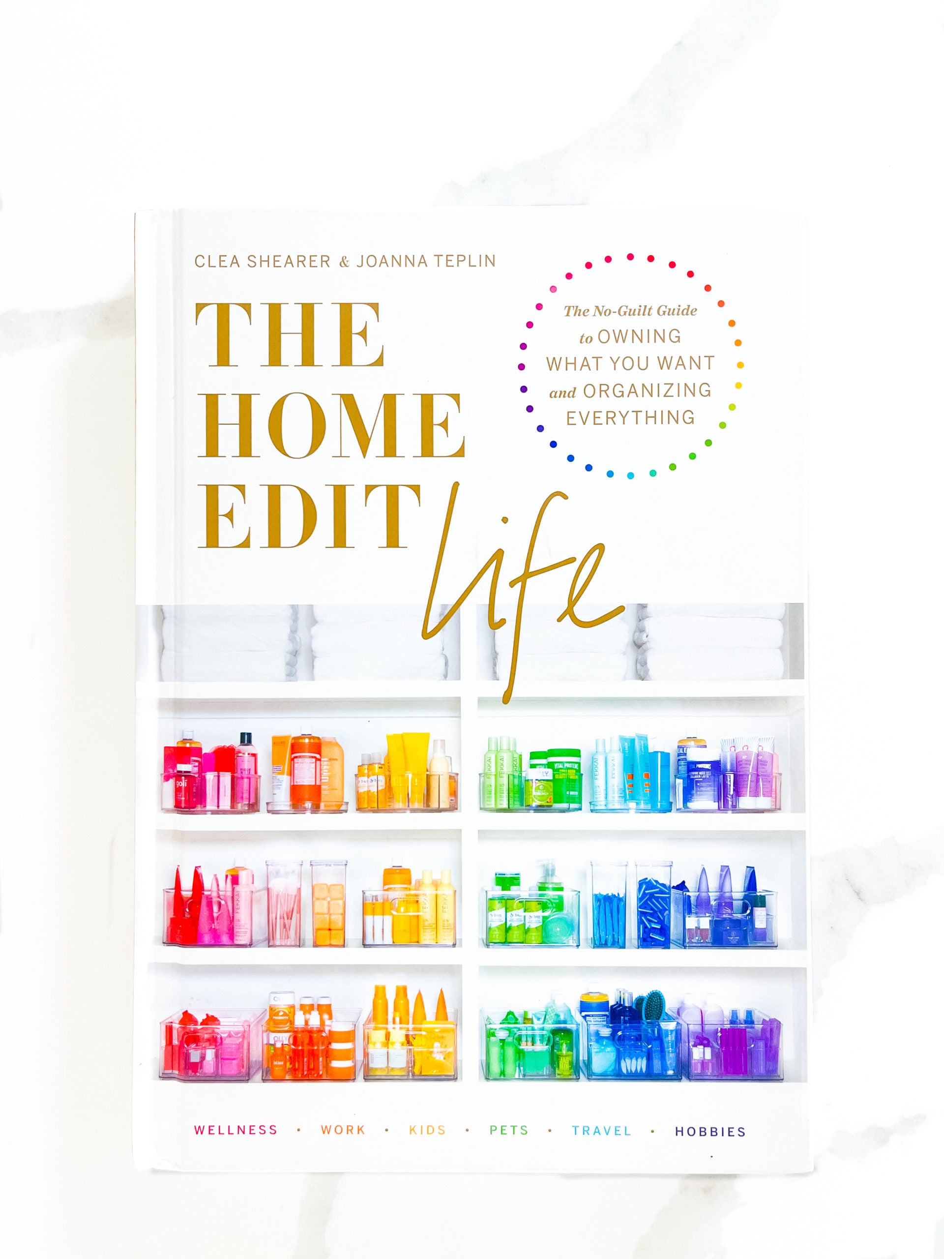 The Home Edit Life: No Guilt Guide to Owning What You Want & Organizing Everything - Perfect for Home, Office & Minimalist Lifestyle