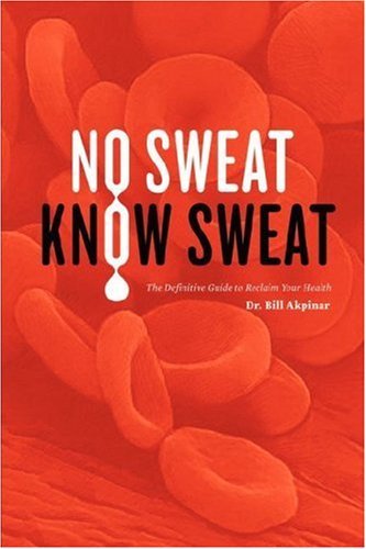 No Sweat? Know Sweat! The Ultimate Health Guide by Dr. Bill Akpinar - Reclaim Wellness & Prevent Excessive Sweating | Perfect for Gym, Work & Social Situations