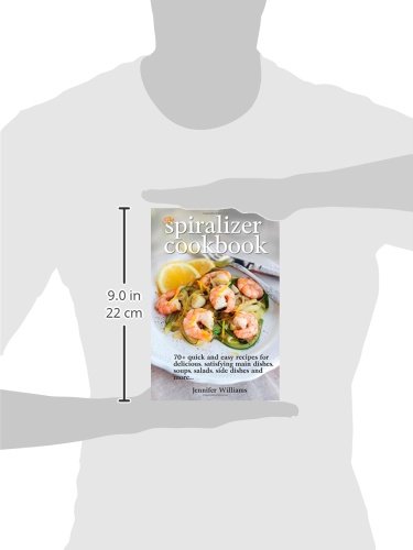 The Spiralizer Cookbook: 70+ Quick & Easy Vegetable Spiralizer Recipes for Healthy Meals - Pasta, Salads, Soups & Side Dishes | Perfect for Keto, Paleo & Vegan Diets | Kitchen Gadget Recipe Book for Home Cooking