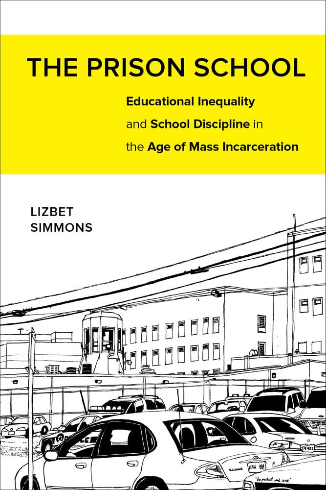 Prison School: Educational Inequality & School Discipline in Mass Incarceration Era - Essential Reading for Educators & Policy Makers