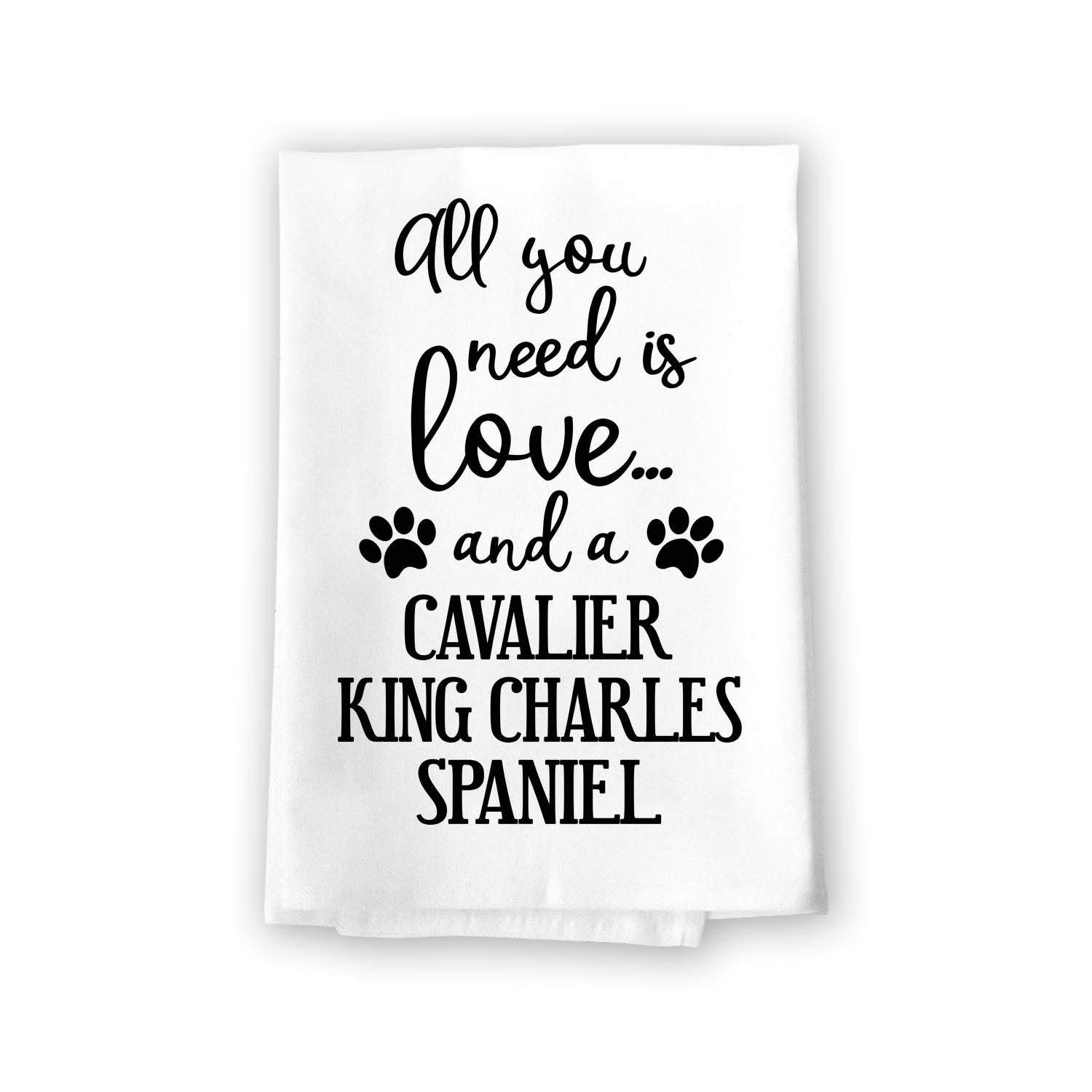 Funny Dog Lovers Kitchen Towel - All You Need is Love and a Cavalier King Charles Spaniel | 27x27 Inch Cotton Flour Sack Towel for Home, Kitchen & Gifts | Honey Dew Gifts 10393 | Perfect for Pet Owners, Housewarming & Dog-Themed Decor