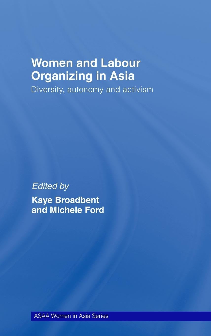 Women and Labor Organizing in Asia: ASAA Women in Asia Series - Empowering Female Workers & Social Movements for Academic Research & Gender Studies