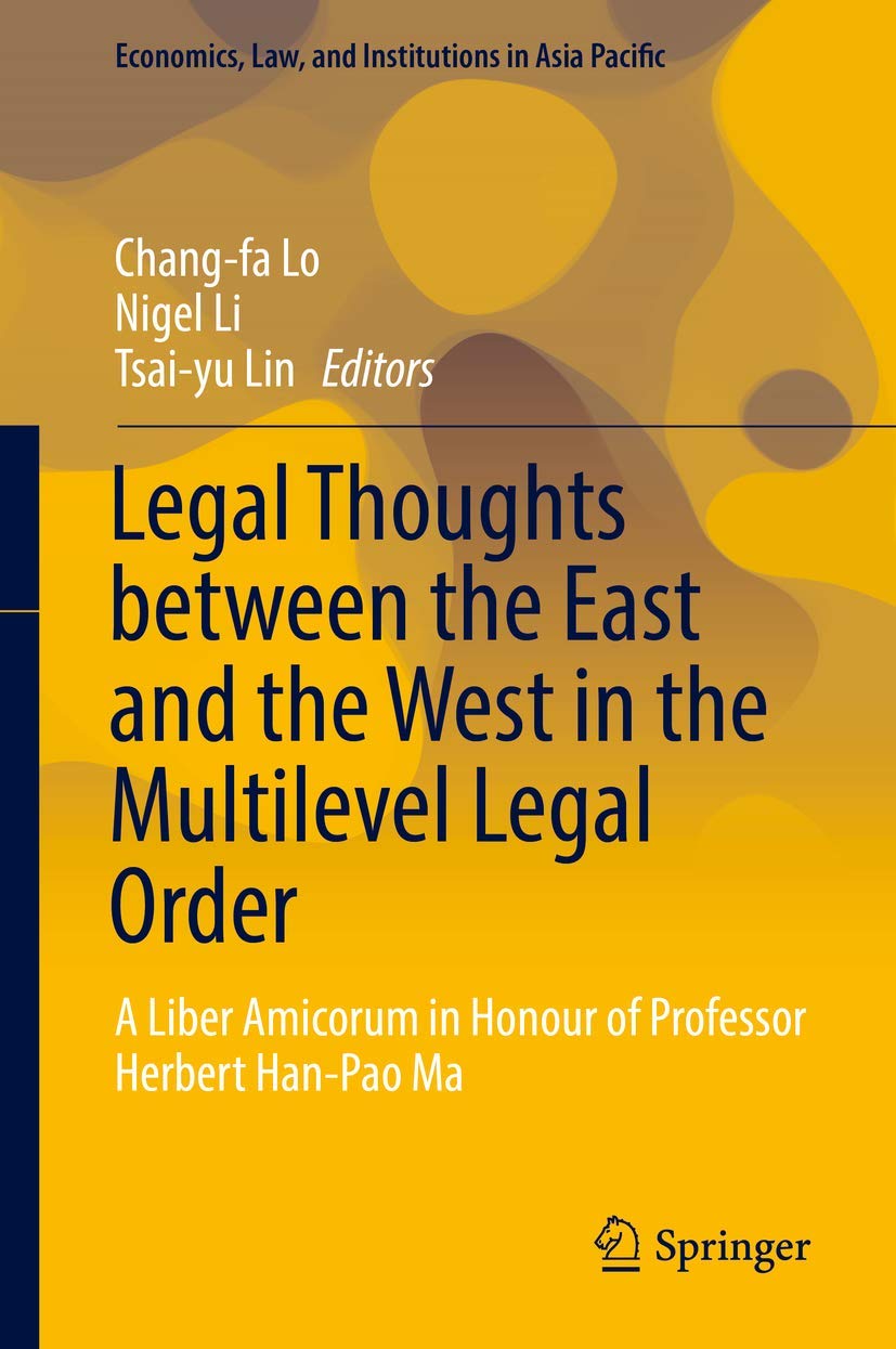 Legal Thoughts Between East and West in Multilevel Legal Order: Liber Amicorum Honoring Professor Herbert Han-Pao Ma | Comparative Law, International Jurisprudence & Asia-Pacific Legal Studies | Academic Research & Law School Reference