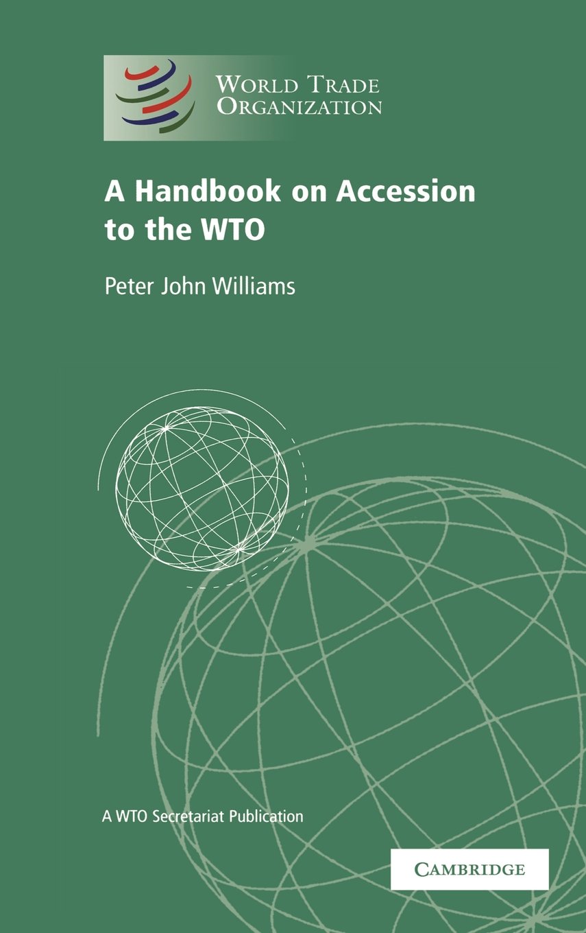 WTO Accession Handbook: Comprehensive Guide by WTO Secretariat for Trade Policy and Legal Framework | Essential for Trade Negotiators and Policy Makers