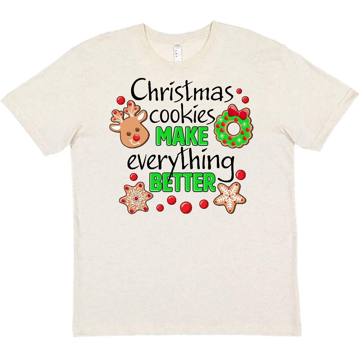 Inktastic Christmas Cookies Make Everything Better T-Shirt - Festive Holiday Apparel for Baking, Gift Giving & Family Gatherings