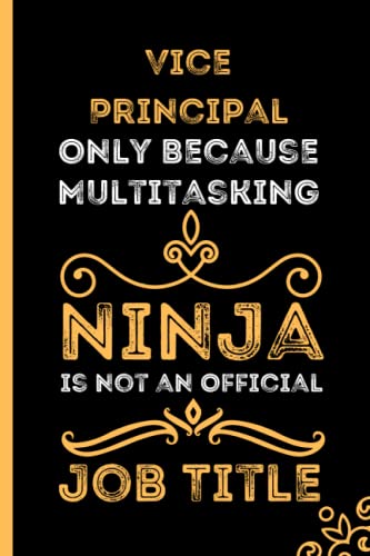 Multitasking Ninja Vice Principal Notebook - Blank Lined Journal for School Administrators | Thoughtful Gift for Men & Women | Perfect for Daily Planning, Meeting Notes & Appreciation Gifts | Christmas Present Idea for Educators