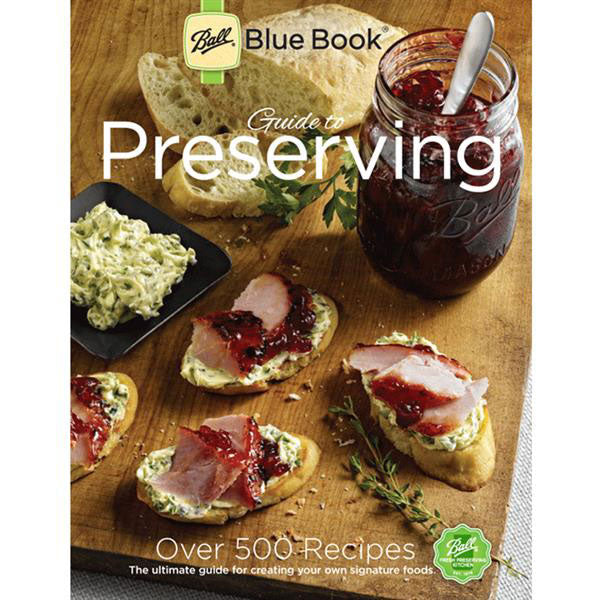 Ball Blue Book Guide to Preserving - Complete Canning & Food Preservation Guide for Beginners to Experts | Home Canning, Pickling, Freezing & Dehydrating Recipes | Perfect for Homemade Jams, Jellies & Preserves