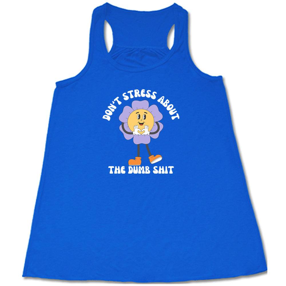 Don't Stress About The Dumb Shit T-Shirt - Funny Sarcastic Graphic Tee for Men & Women - Perfect for Casual Wear, Parties, and Gifts