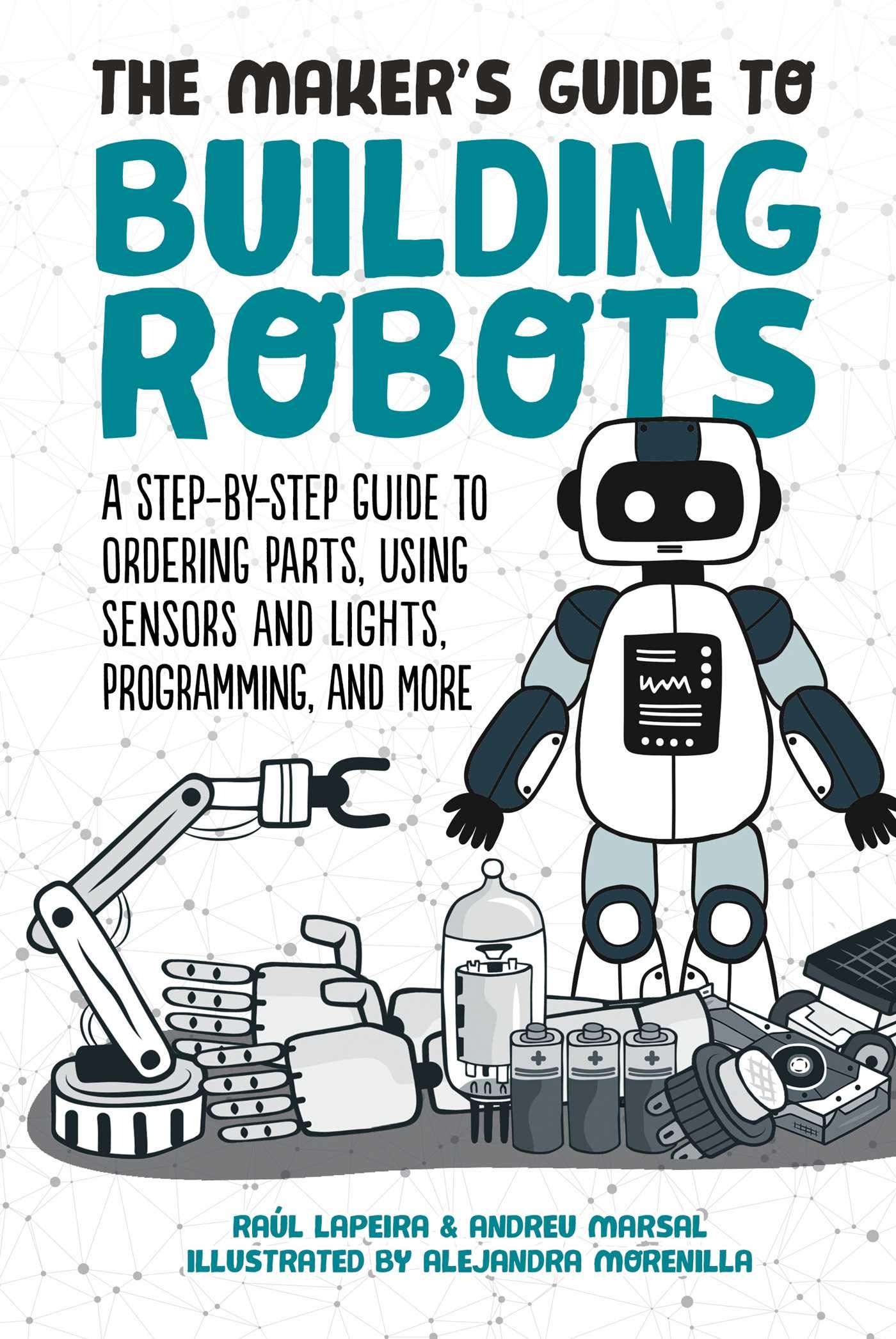 The Ultimate Maker's Guide to Building Robots: Step-by-Step DIY Robotics Kit with Sensors, LED Lights & Programming Tutorials – Perfect for STEM Education, Hobbyists & Home Automation Projects