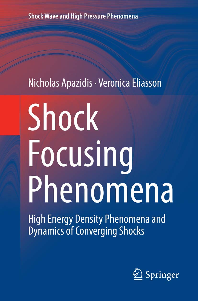 Shock Focusing Phenomena: High Energy Density Dynamics & Converging Shock Waves - Research & Applications in Physics, Engineering & Astrophysics