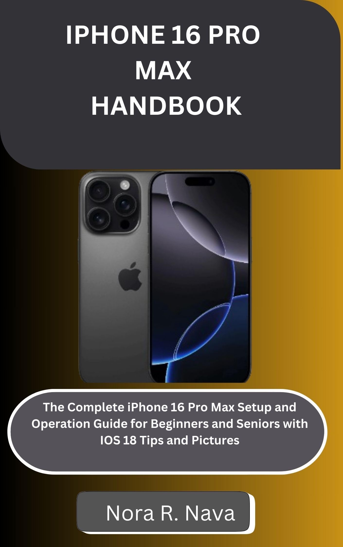 **iPhone 16 Pro Max User Guide: Complete Setup & Operation Manual for Beginners & Seniors with iOS 18 Tips & Step-by-Step Photos – Perfect for Daily Use, Travel & Productivity**