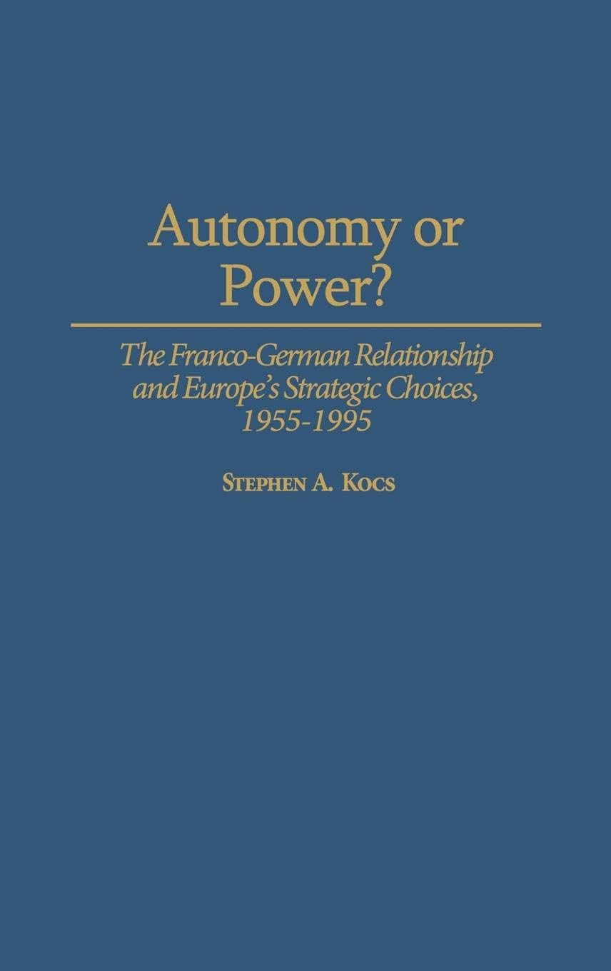 Autonomy vs Power: The Franco-German Relationship & Europe's Strategic Decisions 1955-1995 | Cold War History | European Union Politics | International Relations Study