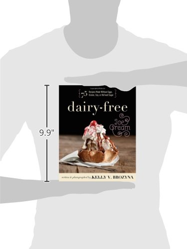 Dairy-Free Ice Cream Recipes: 75 Delicious Egg-Free, Gluten-Free, Soy-Free & No Refined Sugar Desserts for Vegan & Allergy-Friendly Diets - Perfect for Summer Treats, Lactose Intolerance & Healthy Lifestyle