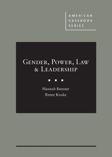 Gender, Power, Law & Leadership: American Casebook Series - Essential Legal Textbook for Law Students & Professionals | Study Guide for Constitutional Law, Civil Rights & Social Justice Courses