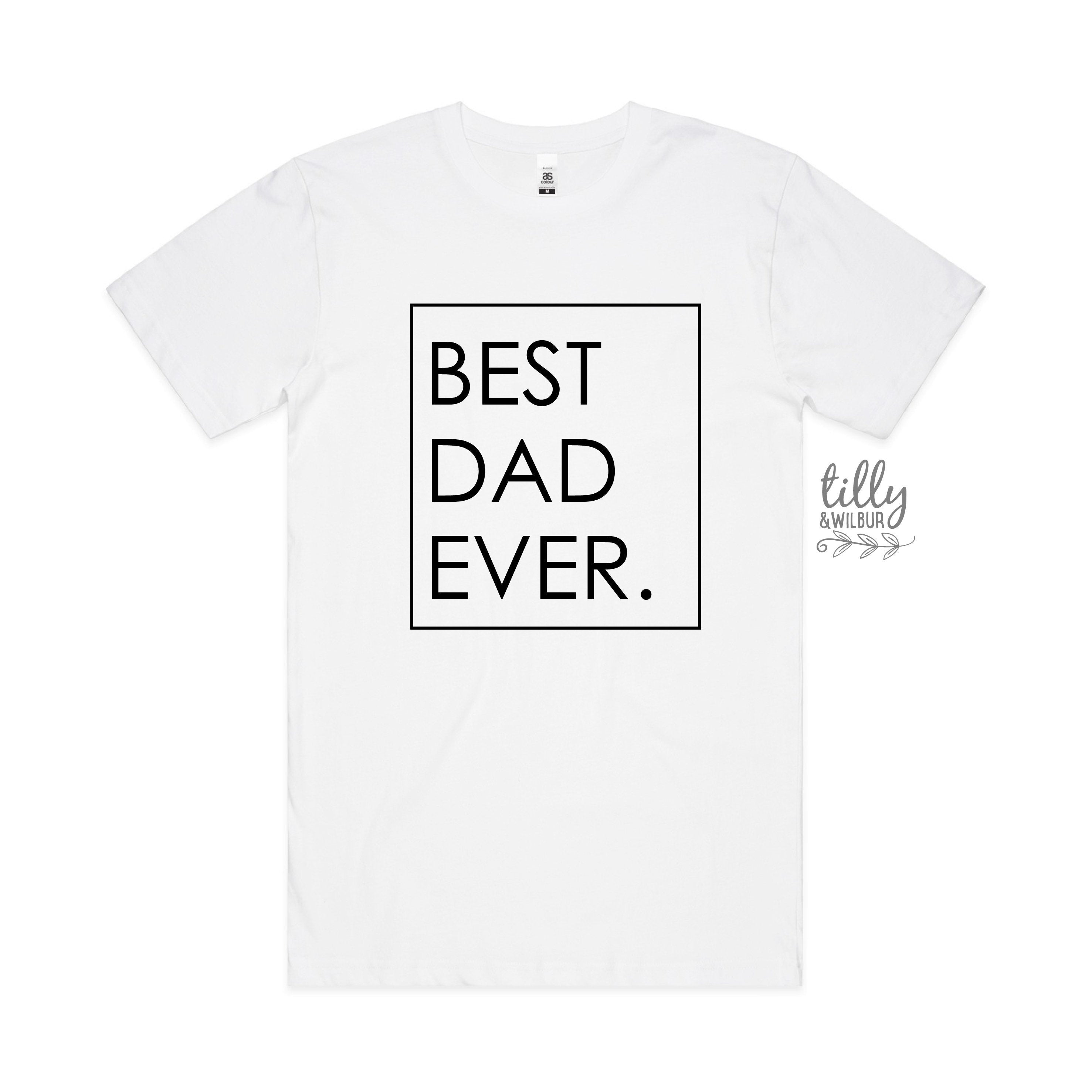 Best Dad Ever T-Shirt - Funny Father's Day Gift for Men - Perfect for Birthdays, Holidays & Family Events
