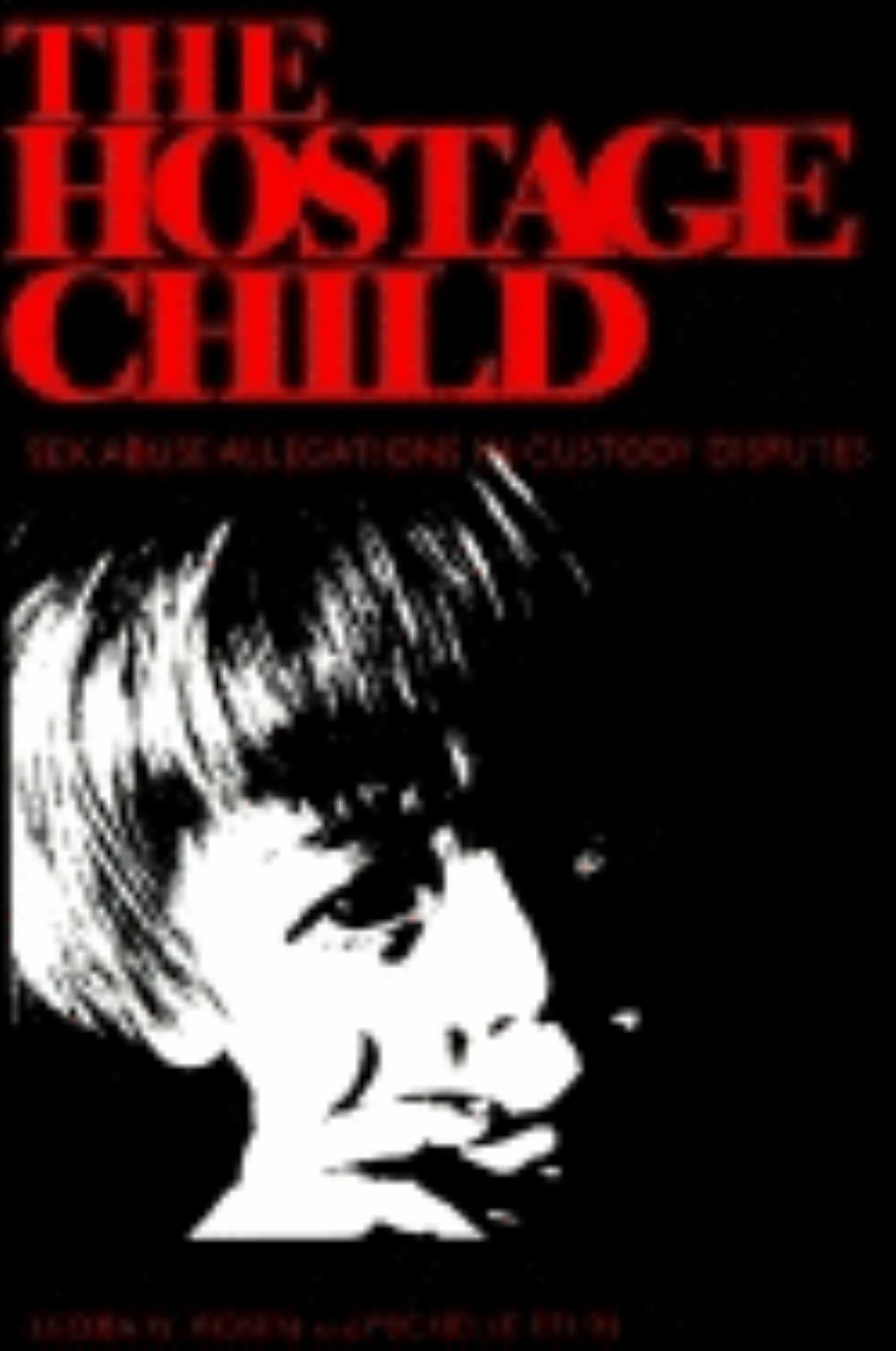 The Hostage Child: Legal Guide on Sex Abuse Allegations in Custody Disputes | Family Court Cases & Child Protection Resources