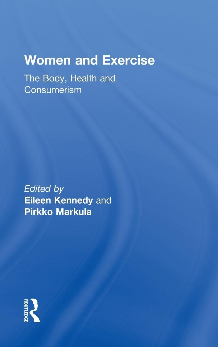 Women and Exercise: Body, Health & Consumerism in Sports Culture - Routledge Research | Fitness Motivation, Wellness Lifestyle & Societal Impact