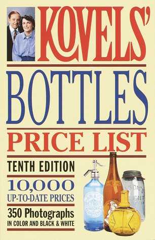 Kovels' Bottles Price List - 10th Edition: Antique & Collectible Bottle Values Guide for Collectors, Appraisers & Dealers | Perfect for Estate Sales, Auctions & Vintage Collections