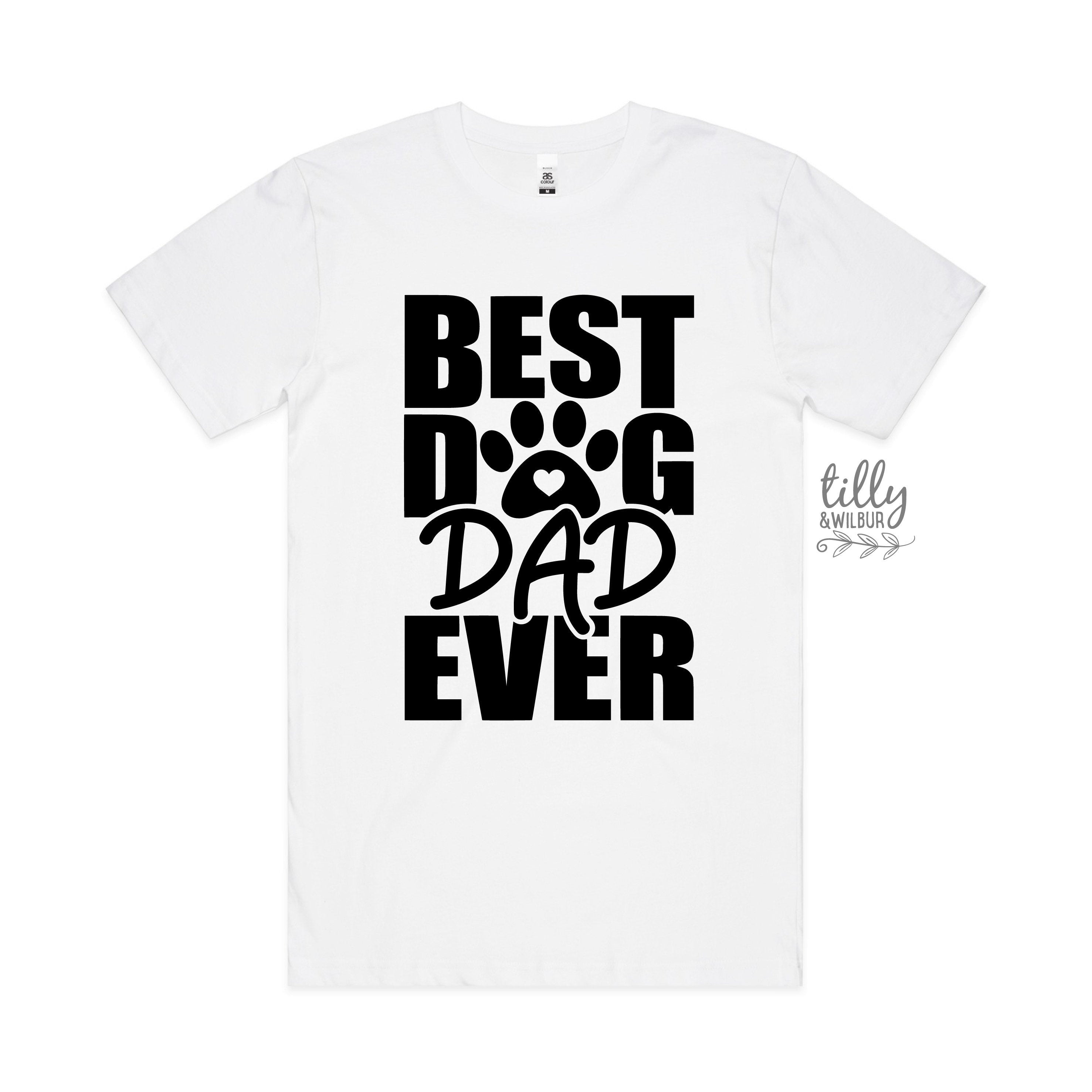 Best Dog Dad Ever T-Shirt - Funny Dog Lover Gift for Men - Perfect for Father's Day, Birthdays & Dog Owners